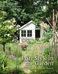 Pure Style in the Garden: Creating An Outdoor Haven cena un informācija | Grāmatas par dārzkopību | 220.lv