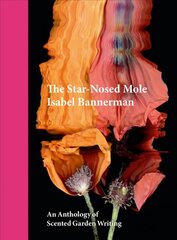 Star-Nosed Mole: An Anthology of Scented Garden Writing cena un informācija | Grāmatas par dārzkopību | 220.lv