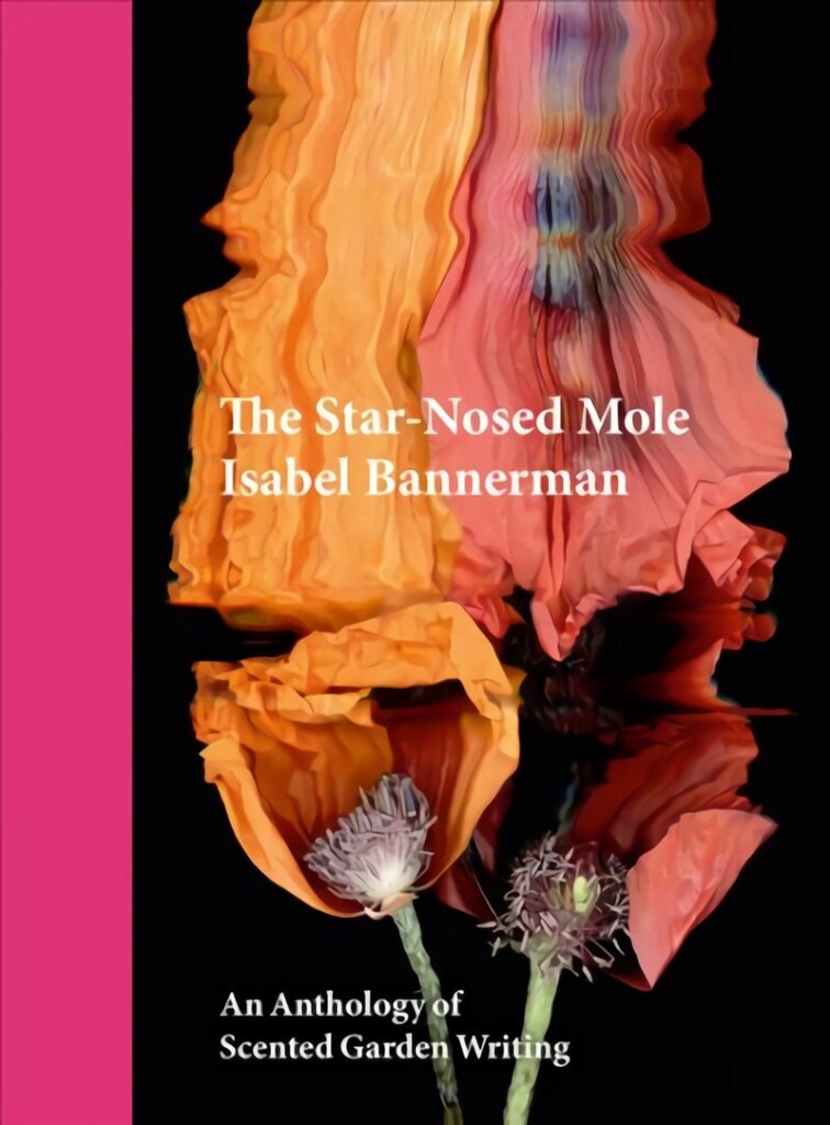 Star-Nosed Mole: An Anthology of Scented Garden Writing цена и информация | Grāmatas par dārzkopību | 220.lv