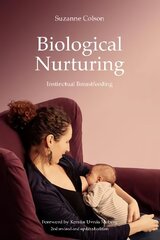 Biological Nurturing: Instinctual Breastfeeding 2nd revised and updated edition cena un informācija | Pašpalīdzības grāmatas | 220.lv