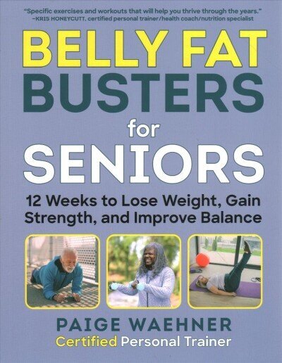 Belly Fat Busters for Seniors: 12 Weeks to Lose Weight, Gain Strength, and Improve Balance cena un informācija | Pašpalīdzības grāmatas | 220.lv