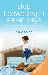 Stop Bedwetting in Seven Days: A simple step-by-step guide to help children conquer bedwetting problems 3rd edition cena un informācija | Pašpalīdzības grāmatas | 220.lv