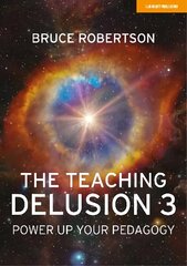 Teaching Delusion 3: Power Up Your Pedagogy: Power Up Your Pedagogy цена и информация | Книги по социальным наукам | 220.lv