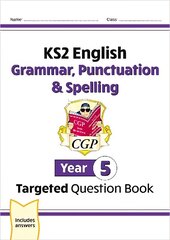 New KS2 English Year 5 Grammar, Punctuation & Spelling Targeted Question Book (with Answers) cena un informācija | Grāmatas pusaudžiem un jauniešiem | 220.lv