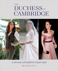 Duchess of Cambridge: A Decade of Modern Royal Style цена и информация | Самоучители | 220.lv