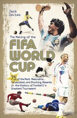 Making of the FIFA World Cup: 75 of the Most Memorable, Celebrated, and Shocking Moments in the History of Football's Greatest Tournament цена и информация | Книги о питании и здоровом образе жизни | 220.lv