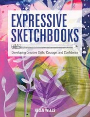 Expressive Sketchbooks: Developing Creative Skills, Courage, and Confidence cena un informācija | Grāmatas par veselīgu dzīvesveidu un uzturu | 220.lv