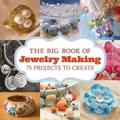 Big Book of Jewelry Making, The: 75 Projects to Make cena un informācija | Grāmatas par veselīgu dzīvesveidu un uzturu | 220.lv