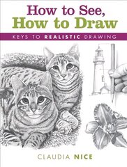 How to See, How to Draw [new-in-paperback]: Keys to Realistic Drawing цена и информация | Книги о питании и здоровом образе жизни | 220.lv