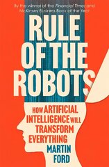 Rule of the Robots: How Artificial Intelligence Will Transform Everything cena un informācija | Ekonomikas grāmatas | 220.lv