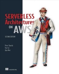 Serverless Architectures on AWS 2nd edition cena un informācija | Ekonomikas grāmatas | 220.lv