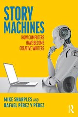 Story Machines: How Computers Have Become Creative Writers: How Computers Have Become Creative Writers cena un informācija | Ekonomikas grāmatas | 220.lv