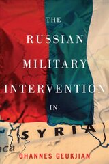 Russian Military Intervention in Syria cena un informācija | Sociālo zinātņu grāmatas | 220.lv