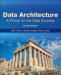 Data Architecture: A Primer for the Data Scientist: A Primer for the Data Scientist 2nd edition cena un informācija | Ekonomikas grāmatas | 220.lv