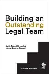 Building an Outstanding Legal Team: Battle-Tested Strategies from a General Counsel cena un informācija | Ekonomikas grāmatas | 220.lv