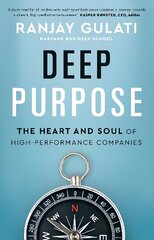 Deep Purpose: The Heart and Soul of High-Performance Companies cena un informācija | Ekonomikas grāmatas | 220.lv