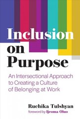 Inclusion on Purpose: An Intersectional Approach to Creating a Culture of Belonging at Work cena un informācija | Ekonomikas grāmatas | 220.lv