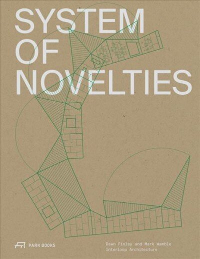 System of Novelties: Dawn Finley and Mark Wamble, Interloop-Architecture цена и информация | Grāmatas par arhitektūru | 220.lv