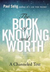 Book of Knowing and Worth: A Channeled Text cena un informācija | Pašpalīdzības grāmatas | 220.lv