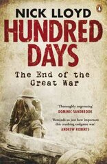 Hundred Days: The End of the Great War cena un informācija | Vēstures grāmatas | 220.lv