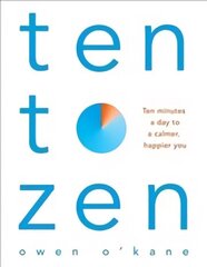 Ten to Zen: Ten Minutes a Day to a Calmer, Happier You cena un informācija | Pašpalīdzības grāmatas | 220.lv