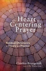 Heart of Centering Prayer: Nondual Christianity in Theory and Practice цена и информация | Духовная литература | 220.lv