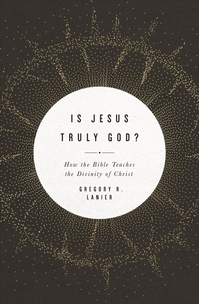 Is Jesus Truly God?: How the Bible Teaches the Divinity of Christ цена и информация | Garīgā literatūra | 220.lv