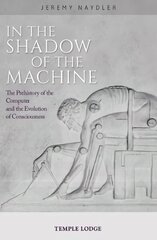 In The Shadow of the Machine: The Prehistory of the Computer and the Evolution of Consciousness цена и информация | Духовная литература | 220.lv