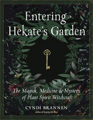 Entering Hekate's Garden: The Magick, Medicine & Mystery of Plant Spirit Witchcraft cena un informācija | Garīgā literatūra | 220.lv