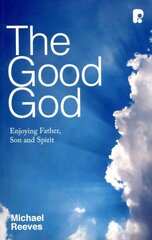 Good God: Enjoying Father, Son, and Spirit: Enjoying Father, Son and Spirit cena un informācija | Garīgā literatūra | 220.lv