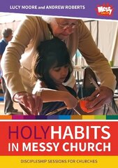 Holy Habits in Messy Church: Discipleship sessions for churches cena un informācija | Garīgā literatūra | 220.lv