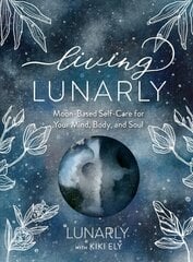 Living Lunarly: Moon-Based Self-Care for Your Mind, Body, and Soul цена и информация | Самоучители | 220.lv