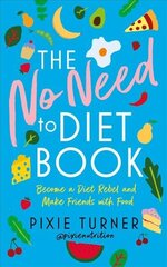 No Need To Diet Book: Become a Diet Rebel and Make Friends with Food cena un informācija | Pašpalīdzības grāmatas | 220.lv