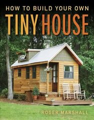 How to Build Your Own Tiny House цена и информация | Книги о питании и здоровом образе жизни | 220.lv