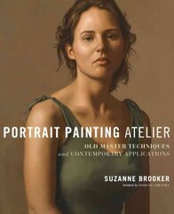 Portrait Painting Atelier: Old Master Techniques and Contemporary Applications cena un informācija | Mākslas grāmatas | 220.lv