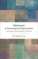 Patience-A Theological Exploration: Part One, from Creation to Christ cena un informācija | Garīgā literatūra | 220.lv