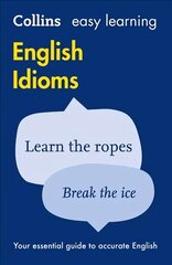 Easy Learning English Idioms: Your Essential Guide to Accurate English UK ed., Easy Learning English Idioms: Your Essential Guide to Accurate English цена и информация | Учебный материал по иностранным языкам | 220.lv