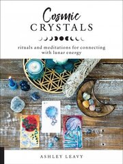Cosmic Crystals: Rituals and Meditations for Connecting With Lunar Energy cena un informācija | Pašpalīdzības grāmatas | 220.lv