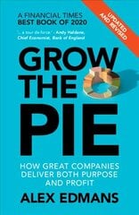 Grow the Pie: How Great Companies Deliver Both Purpose and Profit - Updated and Revised цена и информация | Книги по экономике | 220.lv