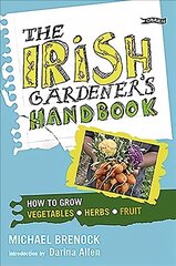 Irish Gardener's Handbook: How to grow vegetables, herbs, fruit cena un informācija | Grāmatas par dārzkopību | 220.lv