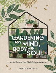 Gardening for Mind, Body and Soul: How to Nurture Your Well-Being with Nature cena un informācija | Grāmatas par dārzkopību | 220.lv