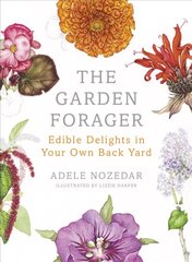 Garden Forager: Edible Delights in your Own Back Yard Illustrated edition cena un informācija | Grāmatas par dārzkopību | 220.lv
