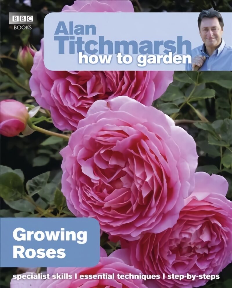 Alan Titchmarsh How to Garden: Growing Roses cena un informācija | Grāmatas par dārzkopību | 220.lv