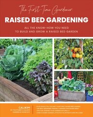 First-Time Gardener: Raised Bed Gardening: All the know-how you need to build and grow a raised bed garden, Volume 3 цена и информация | Книги по садоводству | 220.lv