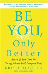 Be You, Only Better: Real-Life Self-Care for Young Adults cena un informācija | Grāmatas pusaudžiem un jauniešiem | 220.lv