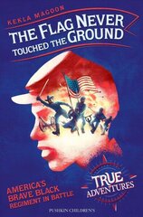 Flag Never Touched The Ground: America's Brave Black Regiment in Battle cena un informācija | Grāmatas pusaudžiem un jauniešiem | 220.lv