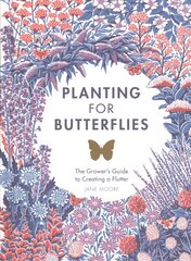 Planting for Butterflies: The Grower's Guide to Creating a Flutter цена и информация | Книги по садоводству | 220.lv