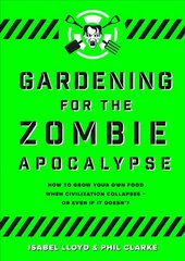Gardening for the Zombie Apocalypse Flapped Paperback цена и информация | Книги по садоводству | 220.lv