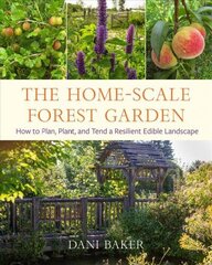 Home-Scale Forest Garden: How to Plan, Plant, and Tend a Resilient Edible Landscape цена и информация | Книги по садоводству | 220.lv