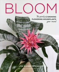 Bloom: The secrets of growing flowering houseplants year-round cena un informācija | Grāmatas par dārzkopību | 220.lv